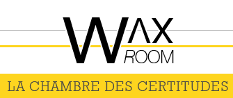 WAX ROOM - La chambre des Certitudes